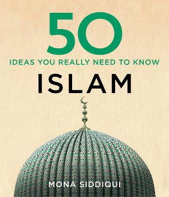 50 Islam Ideas You Really Need to Know - Mona Siddiqui - cover