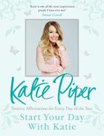 Start Your Day With Katie: 365 Affirmations for a Year of Positive Thinking