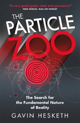 The Particle Zoo: The Search for the Fundamental Nature of Reality - Gavin Hesketh - cover
