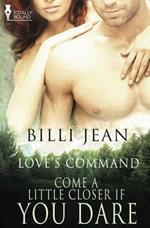 Love's Command: Come a Little Closer, If You Dare