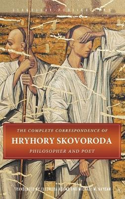 The Complete Correspondence of Hryhory Skovoroda: Philosopher And Poet - Hryhory Skovoroda - cover