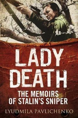 Lady Death: The Memoirs of Stalin's Sniper - Lyudmila Pavlichenko - cover
