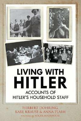 Living with Hitler: Accounts of Hitler's Household Staff - Krause Karl Wilhelm,Herbert Dohring,Anna Plaim - cover