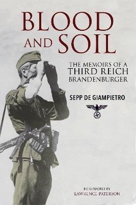 Blood and Soil: The Memoir of A Third Reich Brandenburger - Sepp de Giampietro - cover