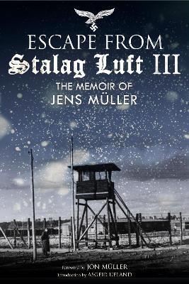 Escape from Stalag Luft III: The Memoir of Jens Muller - Jens Muller - cover