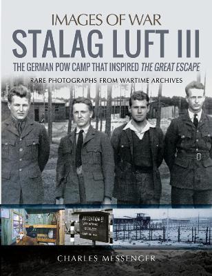 Stalag Luft III: Rare Photographs from Wartime Archives - Charles Messenger - cover