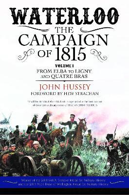 Waterloo: The Campaign of 1815: Volume I: From Elba to Ligny and Quatre Bras - John Hussey - cover
