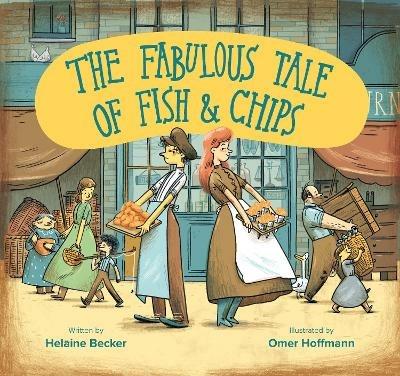 The Fabulous Tale of Fish and Chips - Helaine Becker - cover