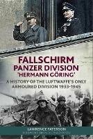 Fallschirm-Panzer-Division 'Hermann Goering': A History of the Luftwaffe's Only Armoured Division, 1933-1945