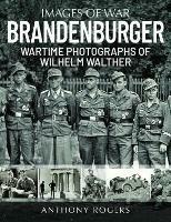 Brandenburger: Wartime Photographs of Wilhelm Walther - Rogers, Anthony - cover