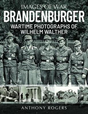 Brandenburger: Wartime Photographs of Wilhelm Walther - Rogers, Anthony - cover