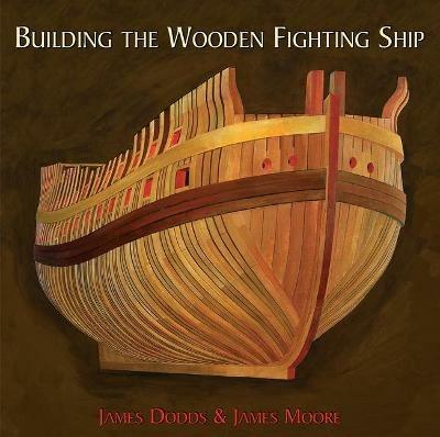 Building the Wooden Fighting Ship - James Dodds,James Moore - cover