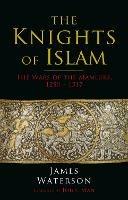 The Knights of Islam: The Wars of the Mamluks, 1250 - 1517 - James Waterson - cover