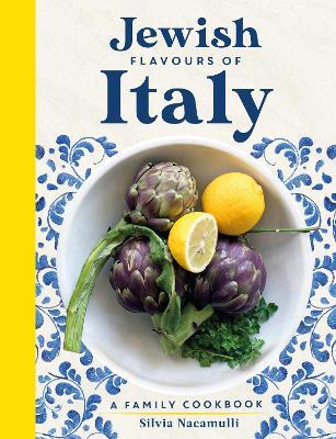 Jewish Flavours of Italy: A Family Cookbook - Silvia Nacamulli - cover