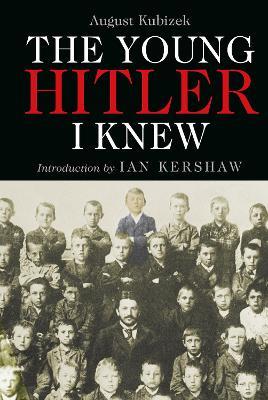 The Young Hitler I Knew: The Memoirs of Hitler's Childhood Friend - August Kubizek,Ian Kershaw - cover
