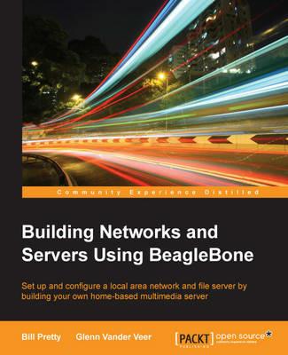 Building Networks and Servers Using BeagleBone - Bill Pretty,Glenn Vander Veer - cover