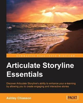 Articulate Storyline Essentials: Articulate Storyline Essentials - Ashley Chiasson - cover