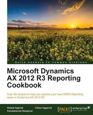 Microsoft Dynamics AX 2012 R3 Reporting Cookbook - Deepak Agarwal,Chhavi Aggarwal,Kamalakannan Elangovan - cover