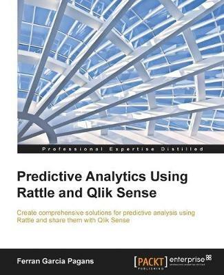 Predictive Analytics Using Rattle and Qlik Sense - Ferran Garcia Pagans - cover