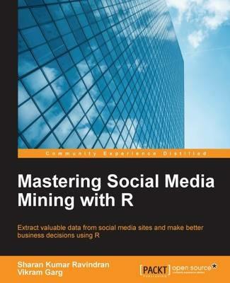 Mastering Social Media Mining with R - Sharan Kumar Ravindran,Vikram Garg - cover