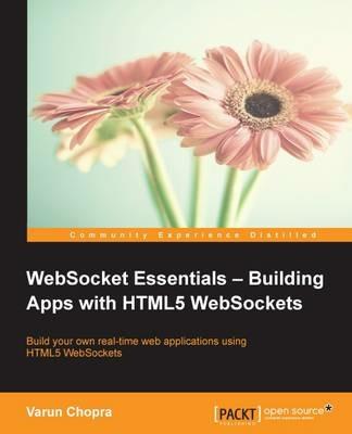 WebSocket Essentials - Building Apps with HTML5 WebSockets - Varun Chopra - cover