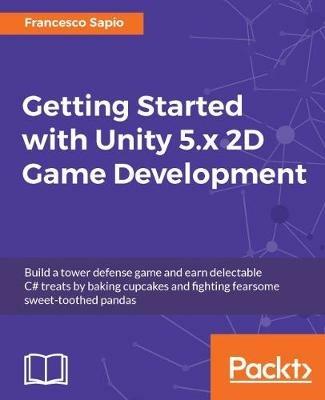 Getting Started with Unity 5.x 2D Game Development - Francesco Sapio - cover