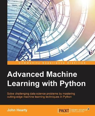 Advanced Machine Learning with Python - John Hearty - cover