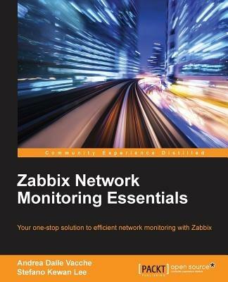 Zabbix Network Monitoring Essentials - Andrea Dalle Vacche,Stefano Kewan Lee - cover