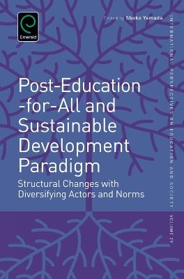 Post-Education-for-All and Sustainable Development Paradigm: Structural Changes with Diversifying Actors and Norms - cover