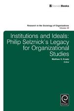 Institutions and Ideals: Philip Selznick’s Legacy for Organizational Studies