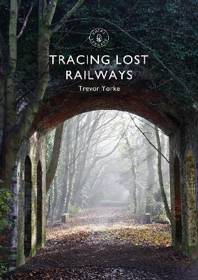 Tracing Lost Railways - Trevor Yorke - cover