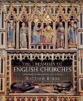 The Treasures of English Churches: Witnesses to the History of a Nation - Matthew Byrne - cover