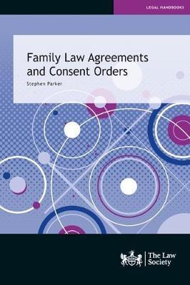 Family Law Agreements and Consent Orders - Stephen Parker - cover