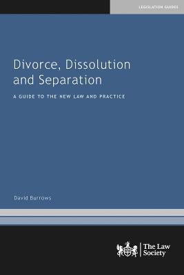 Divorce, Dissolution and Separation: A Guide to the New Law and Practice - David Burrows - cover