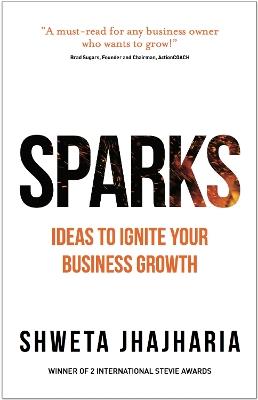 SPARKS: Ideas to Ignite Your Business Growth - Shweta Jhajharia - cover