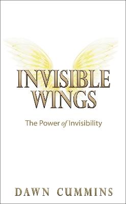 Invisible Wings: The Power of Invisibility - Dawn Cummins - cover