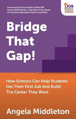 Bridge That Gap!: How Schools Can Help Students Get Their First Job And Build The Career They Want - Angela Middleton - cover