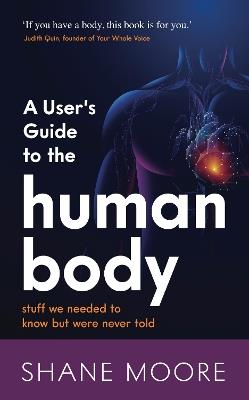 A User's Guide to the Human Body: stuff we needed to know but were never told - Shane Moore - cover