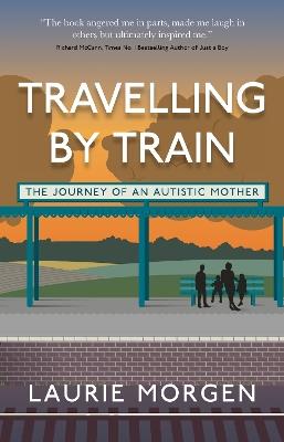 Travelling by Train: The Journey of an Autistic Mother - Laurie Morgen - cover