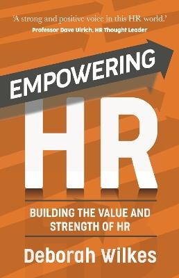 Empowering HR: Building the Value and Strength of HR - Deborah Wilkes - cover