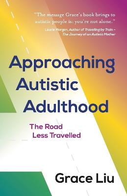 Approaching Autistic Adulthood: The Road Less Travelled - Grace Liu - cover