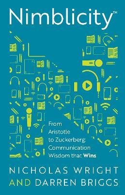 Nimblicity (TM): From Aristotle to Zuckerberg: Communication Wisdom that Wins - Nicholas Wright,Darren Briggs - cover