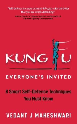 Kung Fu - Everyone's Invited: 8 Smart Self-Defence Techniques You Must Know - Vedant J Maheshwari - cover