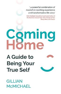 Coming Home: A Guide to Being Your True Self - Gillian McMichael - cover