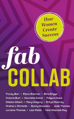 Fab Collab: How Women Create Success - Hela Wozniak-Kay,Debbie Gilbert,Lorraine Thomas - cover