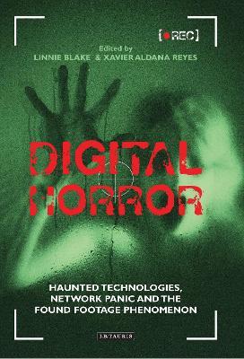 Digital Horror: Haunted Technologies, Network Panic and the Found Footage Phenomenon - cover