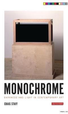 Monochrome: Darkness and Light in Contemporary Art - Craig Staff - cover