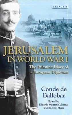 Jerusalem in World War I: The Palestine Diary of a European Diplomat - Conde de Ballobar - cover