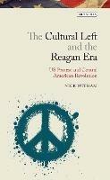 The Cultural Left and the Reagan Era: U.S. Protest and Central American Revolution - Nick Witham - cover