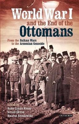 World War I and the End of the Ottomans: From the Balkan Wars to the Armenian Genocide - cover